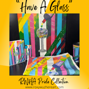 Roxy Wuz Here Art “Have A Glass” Pride collection